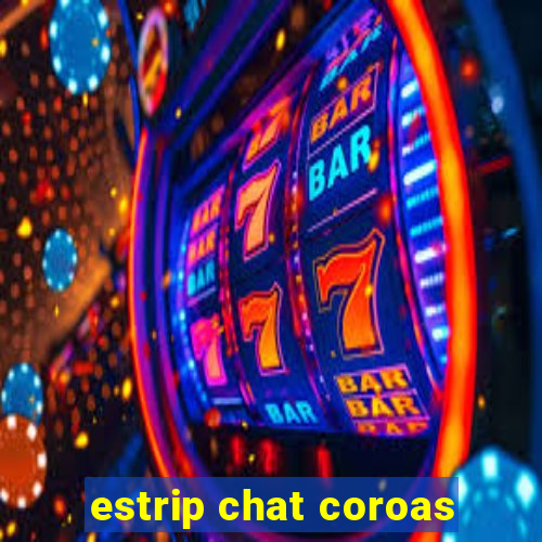 estrip chat coroas